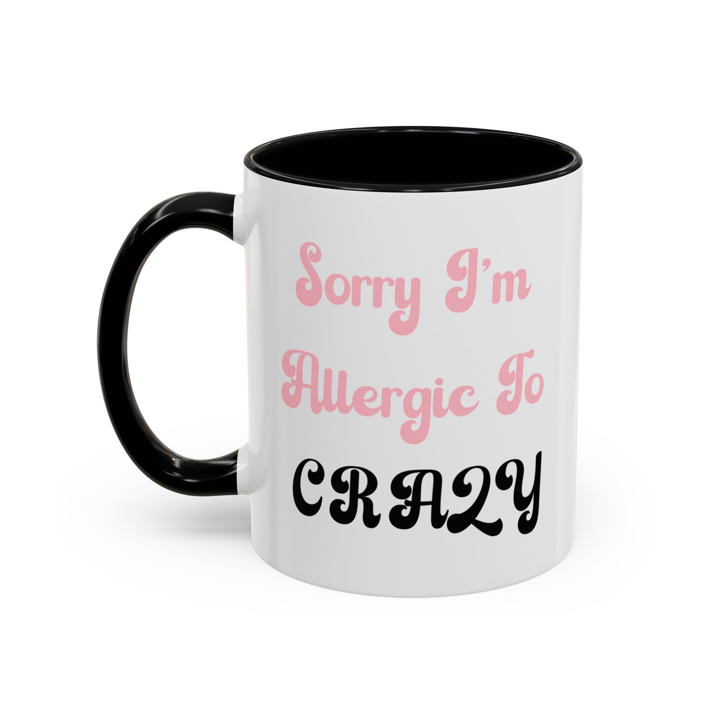 Sorry I'm Allergic to Crazy 10 oz Coffee Mug