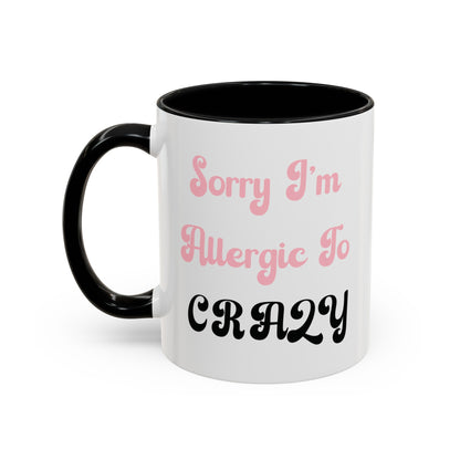 Sorry I'm Allergic to Crazy 10 oz Coffee Mug