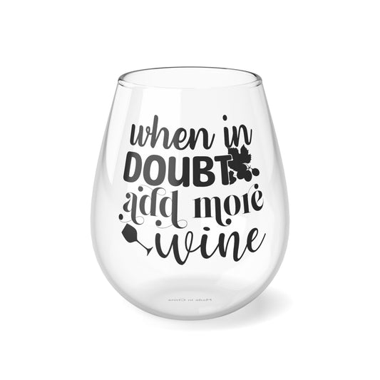 Stemless Wine Glass, When In Doubt Add More Wine, Glass, 11.75oz Stemless, Funny Quote Wine Glass