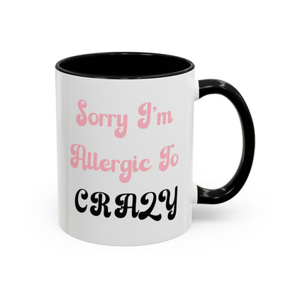 Sorry I'm Allergic to Crazy 10 oz Coffee Mug