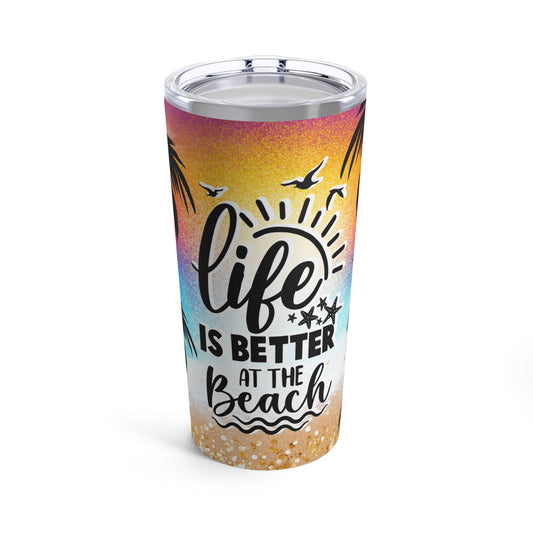 Life Is Better At The Beach, Tumbler 20oz. Beach Life Tumbler,