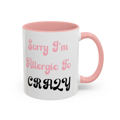 Sorry I'm Allergic to Crazy 10 oz Coffee Mug