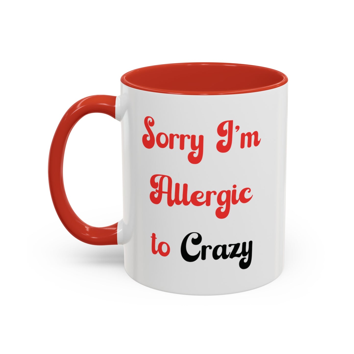 Sorry I'm Allergic to Crazy 10 oz Coffee Mug